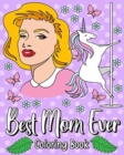 Image for Best Mom Ever Coloring Book : 30 Hilarious Quotes Coloring Book, Adult Coloring Book Quote for Mom