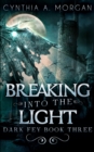 Image for Breaking Into The Light (Dark Fey Book 3)