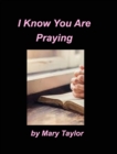 Image for I Know You Are Praying