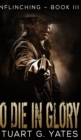 Image for To Die in Glory (Unflinching Book 3)