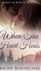 Image for When The Heart Heals (Hearts in Winter Book 3)