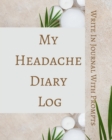 Image for My Headache Diary Log - Write In Journal With Prompts - Pain Scale, Triggers, Description, Notes - Brown Green White