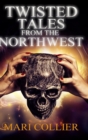 Image for Twisted Tales From The Northwest : Large Print Hardcover Edition
