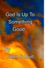 Image for God Is Up To Something Good.