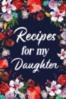 Image for Recipes for My Daughter : Adult Blank Lined Diary Notebook, Write in Mother&#39;s Delicious Menu