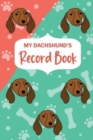 Image for My Dachshund&#39;s Record Book : Pet Information Book, Dog Training Log, Puppy Vaccine Record, Dachshund Dad, Puppy Shower Gift, Dog Mom Planner