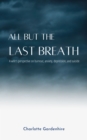 Image for All but the Last Breath: A Wife&#39;s Perspective on Burnout, Anxiety, Depression, and Suicide