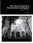 Image for The Life &amp; Times Of A Paranormal Investigator : Revised Version