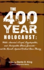 Image for The 400-Year Holocaust : White America&#39;s Legal, Psychopathic, and Sociopathic Black Genocide - and the Revolt Against Critical Race Theory