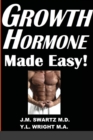 Image for Growth Hormone Made Easy! : How to Safely Raise Your Human Growth Hormone (HGH) Levels to Burn Fat, Build Bigger Muscles, and Reverse Aging