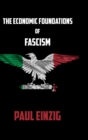 Image for The Economic Foundations of Fascism