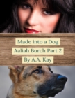 Image for Made Into a Dog: Aaliah Burch Part 2