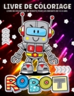 Image for Robot Livre De Coloriage : Livre De Coloriage Robots Pour Les Enfants aGes De 4 a 8 Ans, Garcons Et Filles Illustration De Robots Amusante Et Creative