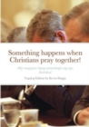 Image for Something happens when Christians pray together!