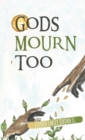 Image for Gods Mourn Too : Essays on Writing and Questions for Thought