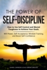 Image for Power of Self-Discipline: How to Use Self Control and Mental Toughness to Achieve Your Goals. Will Power, Self-Acceptance, Mindset Training, and Boost Self-Confidence