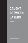 Image for Caught Between Layers : -Poems-