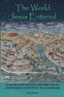 Image for The World Jesus Entered : A Social and Cultural Introduction to Christianity in Its First Two Centuries