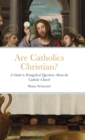 Image for Are Catholics Christian? : A Guide to Evangelical Questions About the Catholic Church