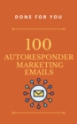 Image for 100 AutoResponder Marketing Emails: 100 AutoResponder Marketing Emails