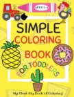 Image for Simple Coloring Book for Toddlers Ages 1-3 : My First Big Book of Coloring with Simple, Giant Images of Animals, Fruits and Vegetables, Food, Vehicles and more