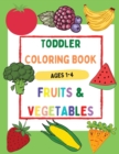 Image for Toddler Coloring Book Fruits &amp; Vegetables Ages 1-4 - Beautiful and Simple Coloring Book with Large Images, Easy to Learn for Toddlers