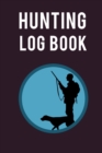 Image for Hunting Log Book : Ultimate Hunting Log Book And Hunting Journal For Adults. Great Hunting Journal For Men And Adventure Journal For Women. Get This Hunting Book And Fill This Wanderlust Book With Hun