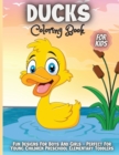Image for Ducks Coloring Book For Kids : 30 Fun Designs For Boys And Girls - Perfect For Young Children Preschool Elementary Toddlers