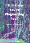 Image for I Still Know You&#39;re Plagiarizing Paul! : A Study in the Book of 2 Timothy