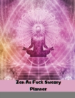 Image for Zen As Fuck Sweary Planner : Meditation Yoga Weekly and Monthly Planner, Yoga Daily Organizer, With Motivational Sweary Quotes for Women