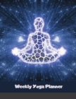 Image for Weekly Yoga Planner : Yoga Journal: Yoga Notebook: Meditation Journal