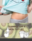 Image for Training for a Healthy Life : A Daily Food and Fitness Journal