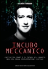 Image for Incubo Meccanico : Capitalismo Smart e il Futuro dell&#39;Umanit? nell&#39;Era della Civilizzazione Digitale