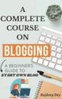 Image for COMPLETE COURSE ON BLOGGING- A BEGINNER&#39;S GUIDE TO START OWN BLOG