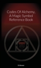 Image for Codes Of Alchemy, A Magic Symbol Reference Book