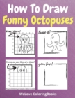 Image for How To Draw Funny Octopuses : A Step-by-Step Drawing and Activity Book for Kids to Learn to Draw Funny Octopuses