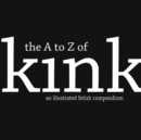 Image for The A to Z of Kink : A Fetish Compendium