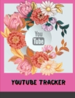 Image for YouTube Tracker : Floral Pink Social Media Checklist to Plan&amp;Schedule Your Videos, Handy Notebook to Help You Take Your Social Game to a New Level, ... with Ease (YouTube Trackers and Planners)