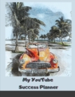 Image for My YouTube Success Planner : Worksheets &amp; Goal Trackers to Build the YouTube Channel of Your Dreams