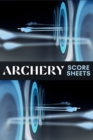 Image for Archery Score Sheets : Amazing Archery Score Sheets And Score Cards Book For Men, Women And Adults. Great Archery Score Book And Log Sheet For All Archery Players. Enjoy Playing Archery Like Never Bef