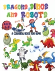 Image for Dragons, Dinos And Robots : A Coloring Book For Boys Ages 2-4; 4-8 Nice And Big Illustrations