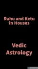 Image for Rahu and Ketu in Houses: Vedic Astrology