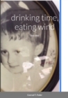 Image for drinking time, eating wind : last rites