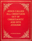 Image for Jesus Called All Christians Out of Christianity and Into Judaism