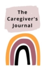 Image for The Caregiver&#39;s Journal : A self-care journal for those who care for others