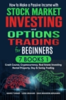 Image for How to Make a Passive Income With Stock Market Investing and Options Trading for Beginners: 7 Books in 1: Crash Course, Cryptocurrency, Real Estate Investing, Rental Property, Day &amp; Swing Trading