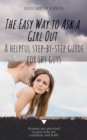 Image for Easy Way to Ask a Girl Out A Helpful Step-by-Step Guide for Shy Guys