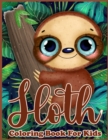 Image for Sloth Coloring Book for Kids : Adorable Coloring book with Funny Sloths, Lazy Sloths, Cute Sloths, and Silly Sloths