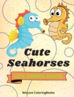 Image for Cute Seahorses Coloring Book : - Funny Seahorses Coloring Book Adorable Seahorses Coloring Pages for Kids 25 Incredibly Cute and Lovable Seahorses