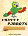 Image for Pretty Parrots Coloring Book : Cute Parrots Coloring Book Adorable Parrots Coloring Pages for Kids 25 Incredibly Cute and Lovable Parrots